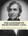 The Courtship of Miles Standish (1858). By: Henry Wadsworth Longfellow: (Original Classics) - Henry Wadsworth Longfellow - 9781717425379