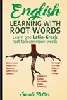 English: Learning with Root Words: Learn one Latin-Greek root to learn many words. Boost your English vocabulary with Latin and Greek Roots! - Sarah Retter - 9781717535504