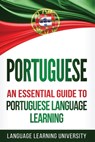 Portuguese: An Essential Guide to Portuguese Language Learning - Language Learning University - 9781717546999