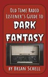 Old-Time Radio Listener's Guide to Dark Fantasy - SCHELL,  Brian - 9781717722256