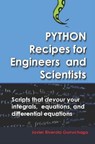 Python Recipes for Engineers and Scientists: Scripts That Devour Your Integrals, Equations, Differential Equations, and Interpolations! - Javier Riverola Gurruchaga - 9781717815590