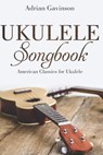 Ukulele Songbook: American Classics for Ukulele - Adrian Gavinson - 9781718130685