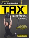Complete Guide to TRX® Suspension Training® - Jay Dawes - 9781718213869