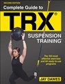 Complete Guide to TRX® Suspension Training® - Jay Dawes - 9781718213869