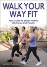 Walk Your Way Fit - Sarah Zahab - 9781718236158