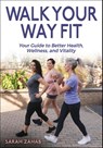 Walk Your Way Fit - Sarah Zahab - 9781718236158