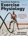 Practical Guide to Exercise Physiology - Robert Murray ; W. Larry Kenney - 9781718239630
