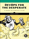 DevOps for the Desperate - Bradley Smith - 9781718502482