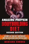 AMAZING PROTEIN BODYBUILDING DiET SECOND EDITION: ACCOMPLISH YOUR BEST BODYBUILDER BODY WiTH DELICIOUS HIGH PROTEIN FOODS - Mariana Correa - 9781718618534
