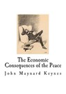 The Economic Consequences of the Peace: John Maynard Keynes - John Maynard Keynes - 9781718772809