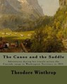 The Canoe and the Saddle, By: Theodore Winthrop: This work is subtitled "Adventures Among the Northwestern Rivers and Forests". It is an account of - Theodore Winthrop - 9781718795648