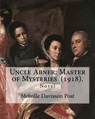 Uncle Abner: Master of Mysteries (1918). By: Melville Davisson Post: The tales of Uncle Abner take place in what is now West Virgin - Melville Davisson Post - 9781718825390