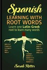 Spanish: Learning with Root Words.: Learn one Latin-Greek root to learn many words. Boost your Spanish vocabulary with Latin and Greek Roots! - Sarah Retter - 9781718836600