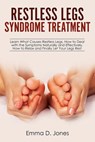 Restless Legs Syndrome Treatment: Learn What Causes Restless Legs, How to Deal with the Symptoms Naturally and Effectively, How to Relax and Finally L - Emma D. Jones - 9781719106184