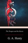 The Dragon and the Raven - G. a. Henty - 9781719210263