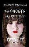 The Ghosts who Raised Me - Erin Lee - 9781719424530