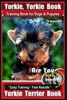 Yorkie, Yorkie Book Training Book for Dogs and Puppies by Bone Up Dog Training: Are You Ready To Bone Up? Easy Steps * Fast Results Yorkie Terrier Boo - Karen Douglas Kane - 9781719449298