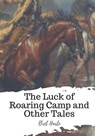 The Luck of Roaring Camp and Other Tales - Bret Harte - 9781719542630
