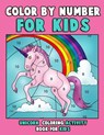 Color by Number for Kids: Unicorn Coloring Activity Book for Kids: Really Relaxing Unicorn Activity Book Filled with Gorgeous Magical Horses - Annie Clemens - 9781719592987