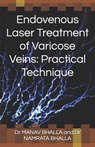 Endovenous Laser Treatment of Varicose Veins: Practical Technique - Namrata Bhalla - 9781719843966