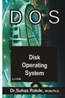 DOS: Disk Operating System - Dr Suhas Rokde - 9781719874465