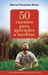 50 cuentos para aprender a meditar: Diez minutos al día para cambiar tu vida - Manuel Fernández Muñoz - 9781719939263