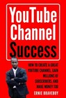 Youtube Channel Success How to Create a Great Youtube Channel, Gain Millionsof Subscribers, and Make Money Too: Learn How to Make Money on Youtube Sta - Ernie Braveboy - 9781719940009