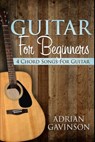 Guitar For Beginners: 4 Chord Songs For Guitar - Adrian Gavinson - 9781719993562