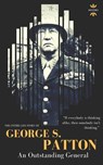 George S.Patton: The Entire Life Story of an Outstanding General - The History Hour - 9781720123514