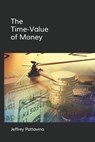 The Time-Value of Money: Valuing Cash Flows Over Time - Jeffrey Pattavina - 9781720131892