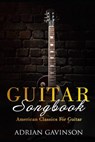 Guitar Songbook: American Classics for Guitar - Adrian Gavinson - 9781720151142