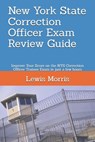 New York State Correction Officer Exam Review Guide: Improve Your Score on the NYS Correction Officer Trainee Exam in just a few hours - Lewis Morris - 9781720207993