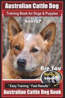 Australian Cattle Dog Training Book for Dogs and Puppies by Bone Up Dog Training: Are You Ready to Bone Up? Easy Training * Fast Results Australian Ca - Karen Douglas Kane - 9781720525363