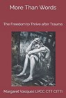 More Than Words: The Freedom to Thrive after Trauma - Thomas Lee Reynolds - 9781720525486