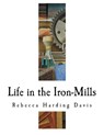 Life in the Iron-Mills: The Korl Woman - Rebecca Harding Davis - 9781720538257