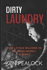 Dirty Laundry: How I Stole Billions in CIA Drug Money, Almost - Ken Pealock - 9781720689669