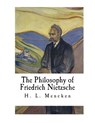 The Philosophy of Friedrich Nietzsche: Friedrich Nietzsche - H. L. Mencken - 9781720713333