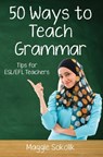 Fifty Ways to Teach Grammar: Tips for ESL/EFL Teachers - Maggie Sokolik - 9781720784340