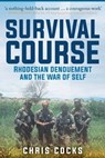 Survival Course: Rhodesian Denouement and the War of Self - Chris Cocks - 9781720796633