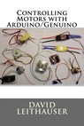 Controlling Motors with Arduino/Genuino - David Leithauser - 9781721143870