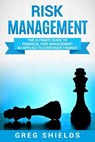 Risk Management: The Ultimate Guide to Financial Risk Management as Applied to Corporate Finance - Greg Shields - 9781721246786
