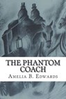 The Phantom Coach - Amelia B. Edwards - 9781721591596