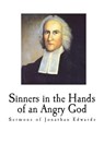 Sinners in the Hands of an Angry God: Sermons of Jonathan Edwards - Jonathan Edwards - 9781721736614