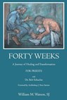 Forty Weeks: : A Journey of Healing and Transformation for Priests - William Watson S. J. - 9781721778249