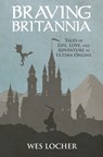 Braving Britannia: Tales of Life, Love, and Adventure in Ultima Online - Wes Locher - 9781721853885