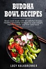 Buddha Bowl Recipes: Bowl cook book with 40 colorful recipes. Healthy smoothie recipes to lose weight. Healthy snacks and low carb food - S. L. Giger - 9781721854684