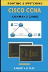 Cisco CCNA Command Guide - Ramon Nastase - 9781721913244