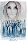 The Christmas Citry Angel - Larry L. Deibert - 9781722439453