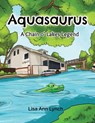Aquasaurus: A Chain o' Lakes Legend - Lisa Ann Lynch - 9781722475697