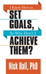 I Know How to Set Goals so Why Don't I Achieve Them? - Nick Hall - 9781722500153